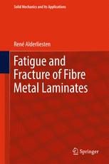 Fatigue And Fracture Of Fibre Metal Laminates 1st Edition Ren Alderliesten Auth