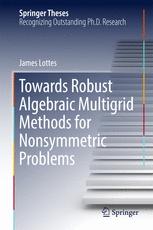 Towards Robust Algebraic Multigrid Methods For Nonsymmetric Problems 1st Edition James Lottes Auth