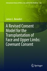 A Revised Consent Model For The Transplantation Of Face And Upper Limbs Covenant Consent 1st Edition James L Benedict Auth