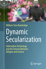 Dynamic Secularization Information Technology And The Tension Between Religion And Science 1st Edition William Sims Bainbridge Auth