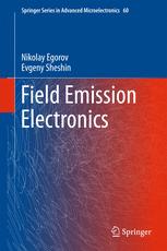 Field Emission Electronics 1st Edition Nikolay Egorov Evgeny Sheshin Auth