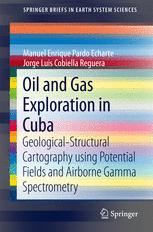 Oil And Gas Exploration In Cuba Geologicalstructural Cartography Using Potential Fields And Airborne Gamma Spectrometry 1st Edition Manuel Enrique Pardo Echarte