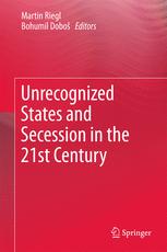 Unrecognized States And Secession In The 21st Century 1st Edition Martin Riegl