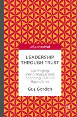 Leadership Through Trust Leveraging Performance And Spanning Cultural Boundaries 1st Edition Gus Gordon Auth