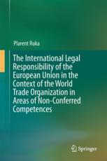 The International Legal Responsibility Of The European Union In The Context Of The World Trade Organization In Areas Of Nonconferred Competences 1st Edition Plarent Ruka Auth