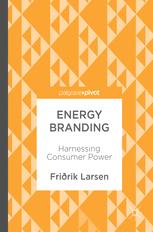 Energy Branding Harnessing Consumer Power 1st Edition Fririk Larsen Auth