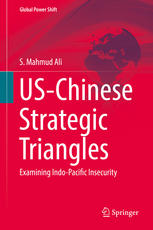 Uschinese Strategic Triangles Examining Indopacific Insecurity 1st Edition S Mahmud Ali Auth