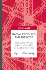 Racial Profiling And The Nypd The Who What When And Why Of Stop And Frisk 1st Edition Jay L Newberry Auth