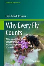 Why Every Fly Counts A Documentation About The Value And Endangerment Of Insects 1st Edition Hansdietrich Reckhaus Auth