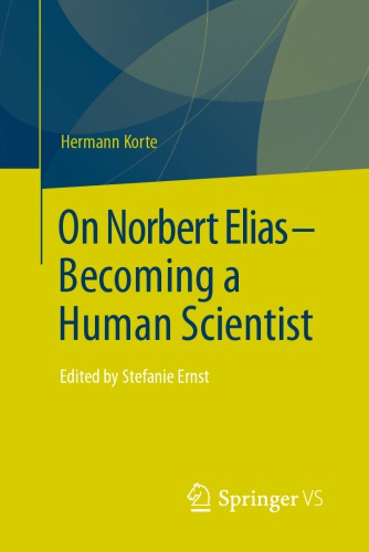 On Norbert Elias Becoming A Human Scientist Edited By Stefanie Ernst 1st Edition Hermann Korte Auth