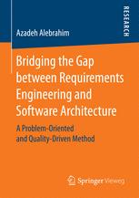 Bridging The Gap Between Requirements Engineering And Software Architecture A Problemoriented And Qualitydriven Method 1st Edition Azadeh Alebrahim