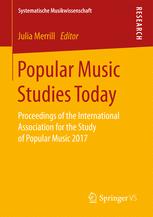 Popular Music Studies Today Proceedings Of The International Association For The Study Of Popular Music 2017 1st Edition Julia Merrill Eds