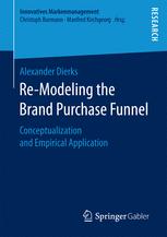 Remodeling The Brand Purchase Funnel Conceptualization And Empirical Application 1st Edition Alexander Dierks Auth
