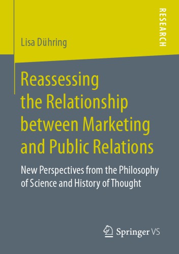Reassessing The Relationship Between Marketing And Public Relations New Perspectives From The Philosophy Of Science And History Of Thought 1st Edition Lisa Dhring Auth