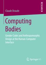Computing Bodies Gender Codes And Anthropomorphic Design At The Humancomputer Interface 1st Edition Claude Draude Auth