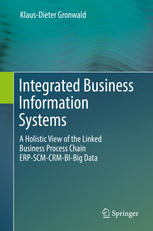 Integrated Business Information Systems A Holistic View Of The Linked Business Process Chain Erpscmcrmbibig Data 1st Edition Klausdieter Gronwald Auth