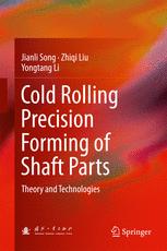 Cold Rolling Precision Forming Of Shaft Parts Theory And Technologies 1st Edition Jianli Song