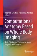 Computational Anatomy Based On Whole Body Imaging Basic Principles Of Computerassisted Diagnosis And Therapy 1st Edition Hidefumi Kobatake