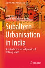 Subaltern Urbanisation In India An Introduction To The Dynamics Of Ordinary Towns 1st Edition Eric Denis