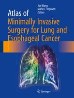 Atlas Of Minimally Invasive Surgery For Lung And Esophageal Cancer 1st Edition Jun Wang