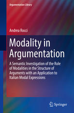 Modality In Argumentation A Semantic Investigation Of The Role Of Modalities In The Structure Of Arguments With An Application To Italian Modal Expressions 1st Edition Andrea Rocci Auth