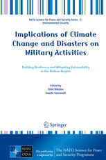 Implications Of Climate Change And Disasters On Military Activities Building Resiliency And Mitigating Vulnerability In The Balkan Region 1st Edition Orlin Nikolov
