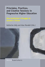 Principles Practices And Creative Tensions In Progressive Higher Education One Institutions Struggle To Sustain A Vision Katherine Jelly