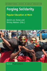 Forging Solidarity Popular Education At Work Astrid Von Kotze