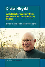 Dieter Misgeld A Philosophers Journey From Hermeneutics To Emancipatory Politics Hossein Mesbahian