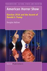 American Horror Show Election 2016 And The Ascent Of Donald J Trump Douglas Kellner Auth