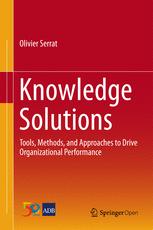 Knowledge Solutions Tools Methods And Approaches To Drive Organizational Performance 1st Edition Olivier Serrat Auth