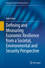 Defining And Measuring Economic Resilience From A Societal Environmental And Security Perspective 1st Edition Adam Rose Auth