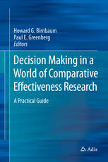 Decision Making In A World Of Comparative Effectiveness Research A Practical Guide 1st Edition Howard G Birnbaum