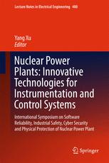 Nuclear Power Plants Innovative Technologies For Instrumentation And Control Systems International Symposium On Software Reliability Industrial Safety Cyber Security And Physical Protection Of Nuclear Power Plant 1st Edition Yang Xu Eds
