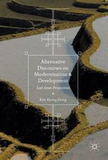 Alternative Discourses On Modernization And Development East Asian Perspectives 1st Edition Kim Kyongdong Auth