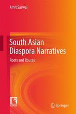 South Asian Diaspora Narratives Roots And Routes 1st Edition Amit Sarwal