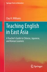 Teaching English In East Asia A Teachers Guide To Chinese Japanese And Korean Learners 1st Clay H Williams