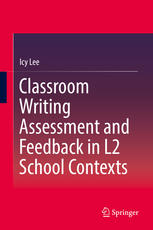 Classroom Writing Assessment And Feedback In L2 School Contexts 1st Edition Icy Lee Auth