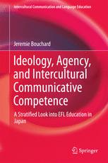 Ideology Agency And Intercultural Communicative Competence A Stratified Look Into Efl Education In Japan 1st Edition Jeremie Bouchard Auth
