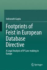 Footprints Of Feist In European Database Directive A Legal Analysis Of Ip Lawmaking In Europe 1st Edition Indranath Gupta Auth