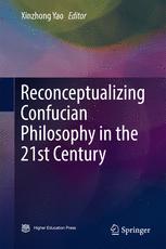 Reconceptualizing Confucian Philosophy In The 21st Century 1st Edition Xinzhong Yao Eds