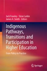 Indigenous Pathways Transitions And Participation In Higher Education From Policy To Practice Jack Frawley