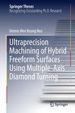 Ultraprecision Machining Of Hybrid Freeform Surfaces Using Multipleaxis Diamond Turning 1st Edition Dennis Wee Keong Neo Auth