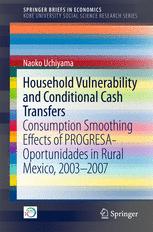 Household Vulnerability And Conditional Cash Transfers Consumption Smoothing Effects Of Progresaoportunidades In Rural Mexico 20032007 1st Edition Naoko Uchiyama Auth