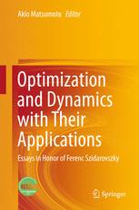 Optimization And Dynamics With Their Applications Essays In Honor Of Ferenc Szidarovszky 1st Edition Akio Matsumoto Eds