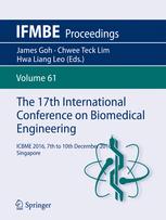 The 17th International Conference On Biomedical Engineering Icbme 2016 7th To 10th December 2016 Singapore 1st Edition James Goh