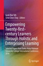 Empowering 21st Century Learners Through Holistic And Enterprising Learning Selected Papers From Tunku Abdul Rahman University College International Conference 2016 1st Edition Geok Bee Teh