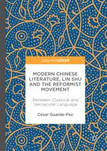 Modern Chinese Literature Lin Shu And The Reformist Movement Between Classical And Vernacular Language 1st Edition Csar Guardepaz Auth