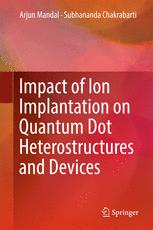 Impact Of Ion Implantation On Quantum Dot Heterostructures And Devices 1st Edition Arjun Mandal