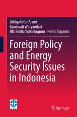 Foreign Policy And Energy Security Issues In Indonesia 1st Edition Athiqah Nur Alami